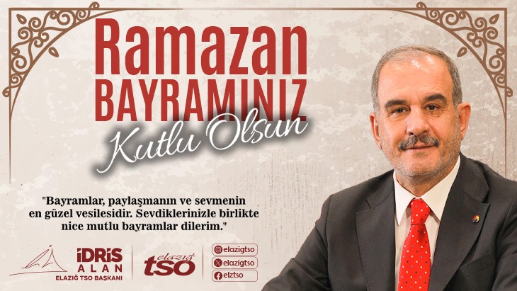 ELAZIĞ TİCARET VE SANAYİ ODASI BAŞKANI İDRİS ALAN İYİ BAYRAMLAR DİLER
