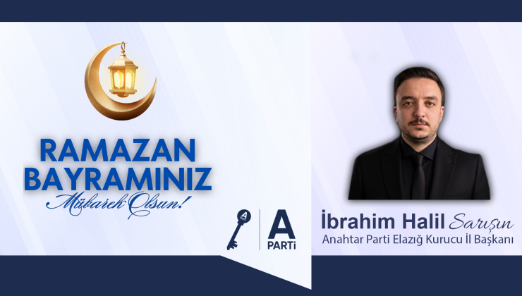 ANAHTAR PARTİ ELAZIĞ KURUCU İL BAŞKANI İBRAHİM HALİL SARIŞIN İYİ BAYRAMLAR DİLER
