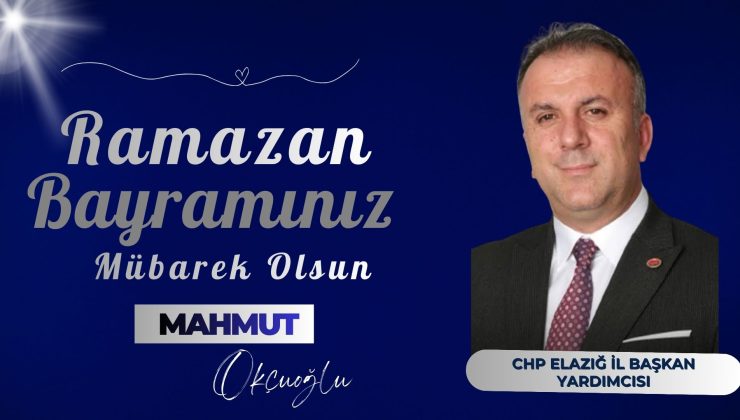 CHP İL BAŞKAN YARDIMCISI MAHMUT OKÇUOĞLU İYİ BAYRAMLAR DİLER