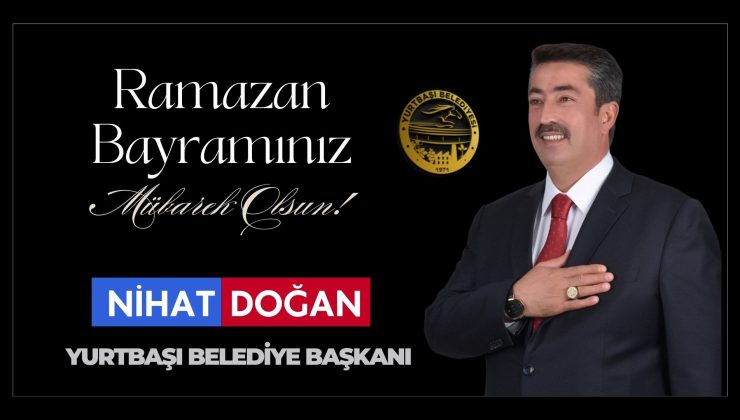 YURTBAŞI BELEDİYE BAŞKANI NİHAT DOĞAN İYİ BAYRAMLAR DİLER