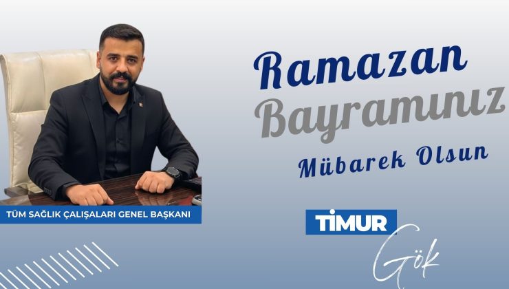 TÜM SAĞLIK ÇALIŞANLARI GENEL BAŞKANI TİMUR GÖK İYİ BAYRAMLAR DİLER