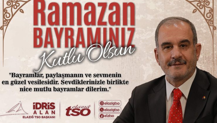 ELAZIĞ TSO BAŞKANI İDRİS ALAN: “BİRLİK RUHUMUZU PEKİŞTİRTİRELİM”