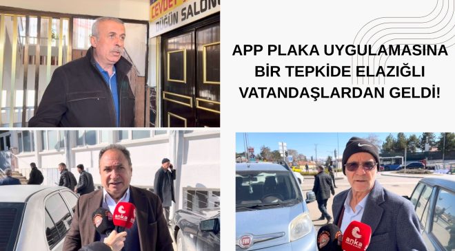APP PLAKA UYGULAMASINA BİR TEPKİDE ELAZIĞLI VATANDAŞLARDAN GELDİ