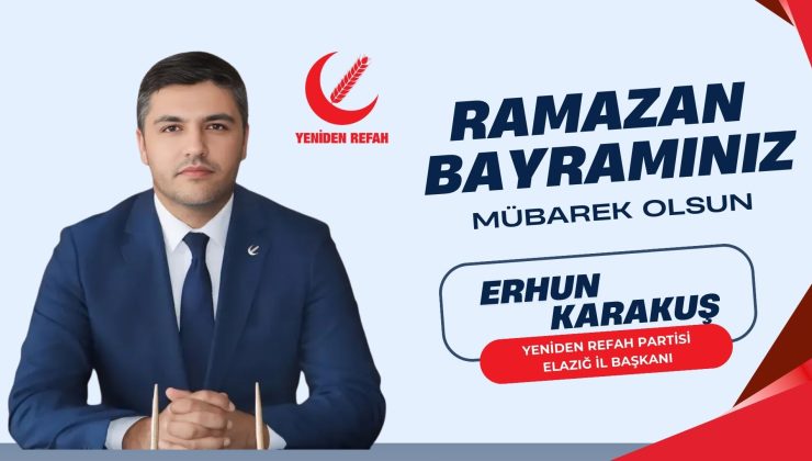 YENİDEN REFAH PARTİSİ ELAZIĞ İL BAŞKANI ERHUN KARAKUŞ İYİ BAYRAMLAR DİLER