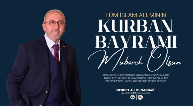 TİCARET BORSASI BAŞKANI MEHMET ALİ DUMANDAĞ İYİ BAYRAMLAR DİLER