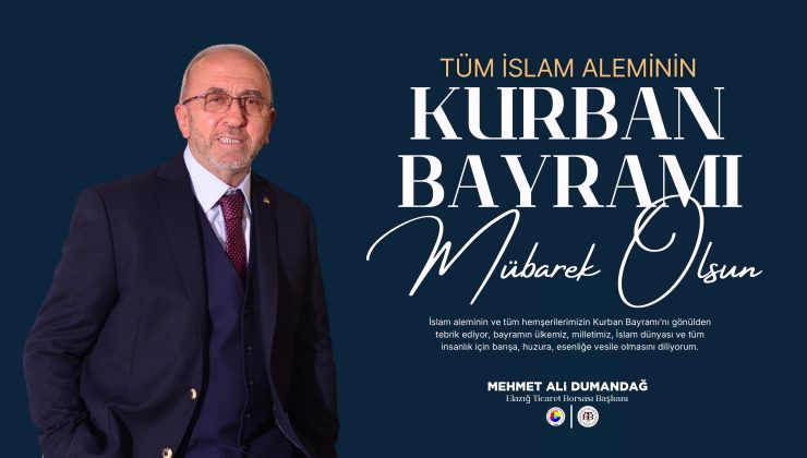 TİCARET BORSASI BAŞKANI MEHMET ALİ DUMANDAĞ İYİ BAYRAMLAR DİLER
