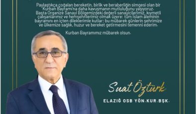 ELAZIĞ OSB YÖNETİM KURULU BAŞKANI SUAT ÖZTÜRK İYİ BAYRAMLAR DİLER