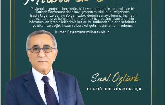 ELAZIĞ OSB YÖNETİM KURULU BAŞKANI SUAT ÖZTÜRK İYİ BAYRAMLAR DİLER
