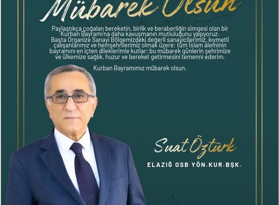 ELAZIĞ OSB YÖNETİM KURULU BAŞKANI SUAT ÖZTÜRK İYİ BAYRAMLAR DİLER