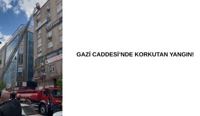 Gazi Caddesi’nde Korkutan Yangın