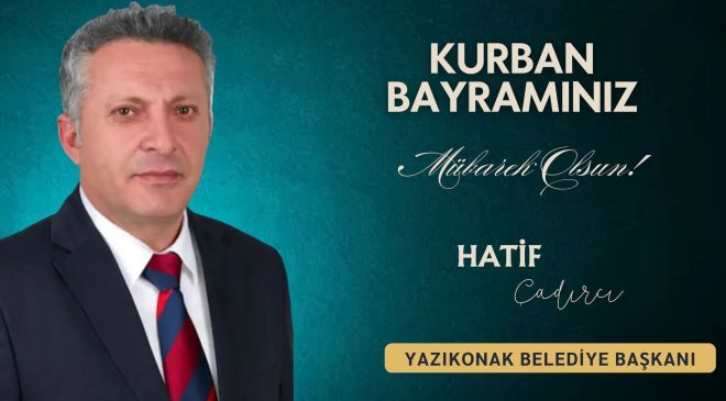 YAZIKONAK BELEDİYE BAŞKANI HATİF ÇADIRCI İYİ BAYRAMLAR DİLER