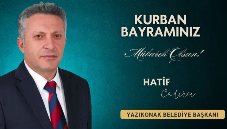 YAZIKONAK BELEDİYE BAŞKANI HATİF ÇADIRCI İYİ BAYRAMLAR DİLER