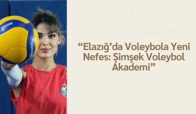 “Elazığ’da Voleybola Yeni Nefes: Şimşek Voleybol Akademi”