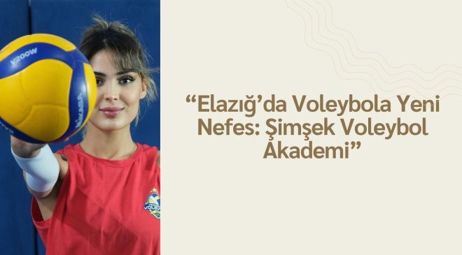 “Elazığ’da Voleybola Yeni Nefes: Şimşek Voleybol Akademi”