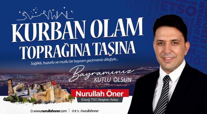 ELAZIĞ TSO BAŞKAN ADAYI NURULLAH ÖNER İYİ BAYRAMLAR DİLER