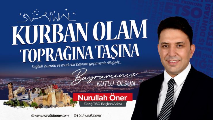ELAZIĞ TSO BAŞKAN ADAYI NURULLAH ÖNER İYİ BAYRAMLAR DİLER