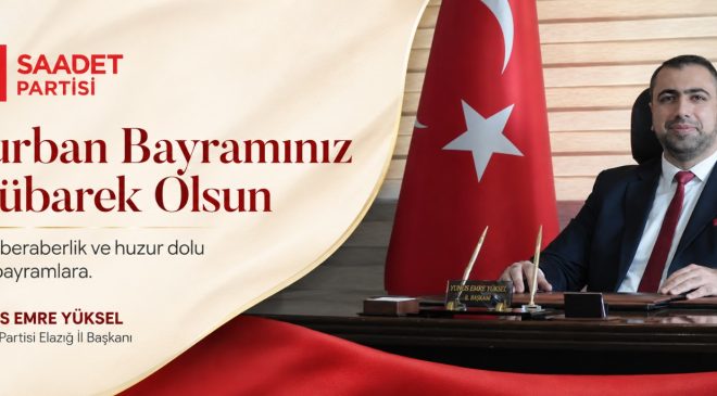 SAADET PARTİSİ ELAZIĞ İL BAŞKANI YUNUS EMRE YÜKSEL İYİ BAYRAMLAR DİLER