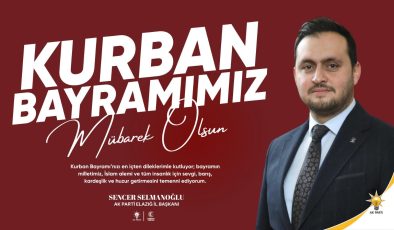 AK PARTİ ELAZIĞ İL BAŞKANI SENCER SELMANOĞLU İYİ BAYRAMLAR DİLER