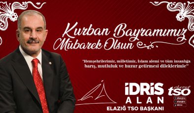 ELAZIĞ TİCARET VE SANAYİ ODASI BAŞKANI İDRİS ALAN HAYIRLI BAYRAMLAR DİLER