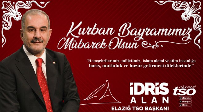 ELAZIĞ TİCARET VE SANAYİ ODASI BAŞKANI İDRİS ALAN HAYIRLI BAYRAMLAR DİLER