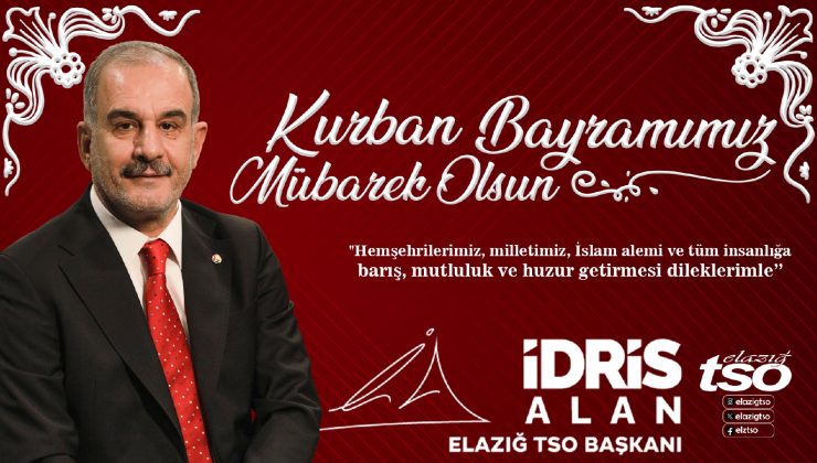 ELAZIĞ TİCARET VE SANAYİ ODASI BAŞKANI İDRİS ALAN HAYIRLI BAYRAMLAR DİLER