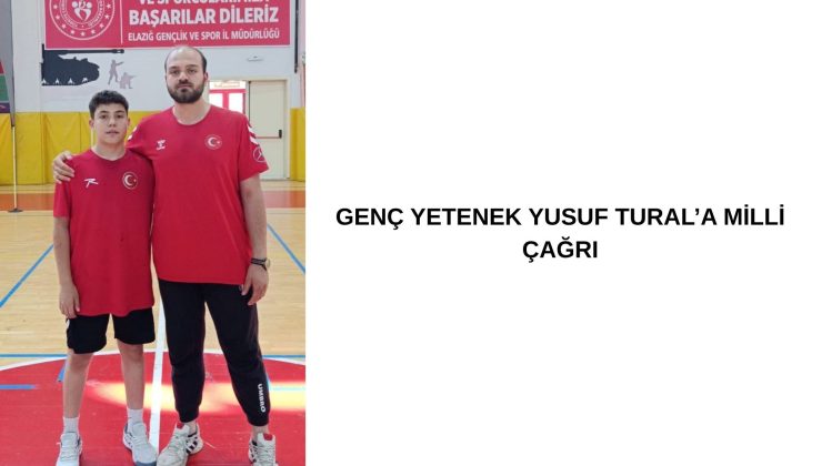 GENÇ YETENEK YUSUF TURAL’A MİLLİ ÇAĞRI