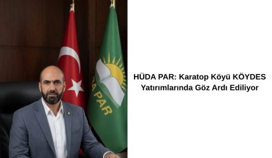 HÜDA PAR: Karatop Köyü KÖYDES Yatırımlarında Göz Ardı Ediliyor