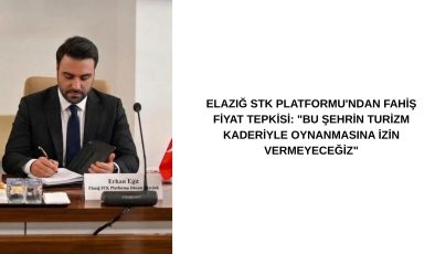 ELAZIĞ STK PLATFORMU’NDAN FAHİŞ FİYAT TEPKİSİ: “BU ŞEHRİN TURİZM KADERİYLE OYNANMASINA İZİN VERMEYECEĞİZ”