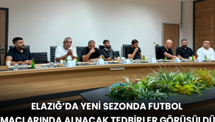 Elazığ’da Yeni Sezonda Futbol Maçlarında Alnacak Tedbirler Görüşüldü