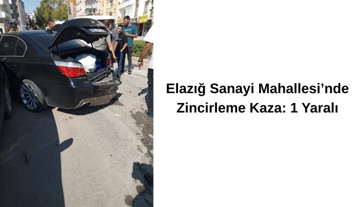 Elazığ Sanayi Mahallesi’nde Zincirleme Kaza: 1 Yaralı
