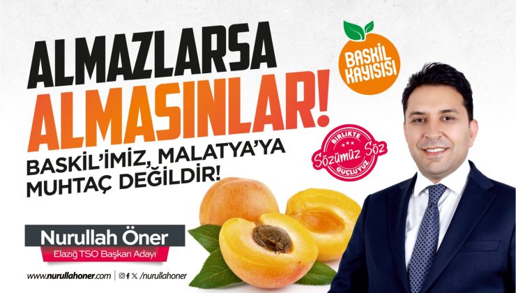 Almazlarsa Almasınlar; Baskilimiz Malatya’ya Muhtaç Değildir
