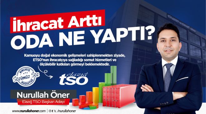 ETSO Başkan Adayı Öner:”İhracat arttı, Oda ne yaptı? “