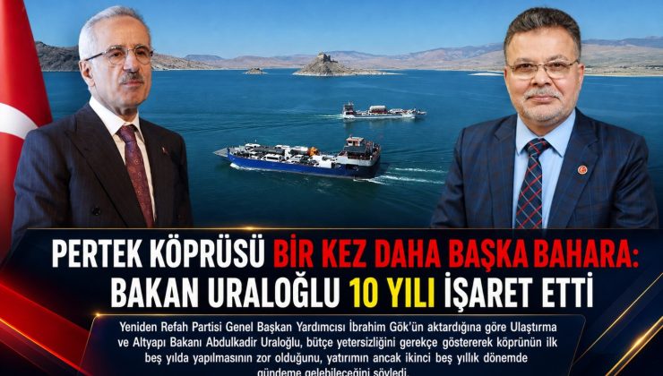 PERTEK KÖPRÜSÜ BİR KEZ DAHA BAŞKA BAHARA: BAKAN URALOĞLU 10 YILI İŞARET ETTİ