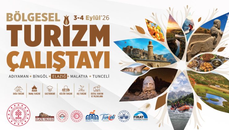 Elazığ merkezli Bölgesel Turizm Çalıştayı, 3-4 Eylül’de 5 ilin katılımıyla düzenlenecek.