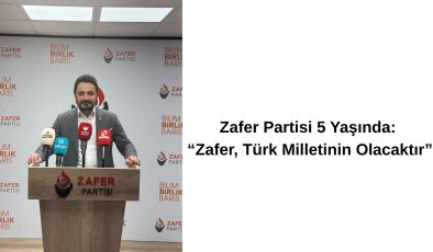 Zafer Partisi 5 Yaşında: “Zafer, Türk Milletinin Olacaktır”