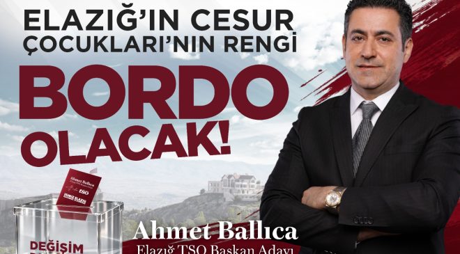 Ballıca: Elazığ TSO seçimlerinde pusula rengimiz bordo olacak