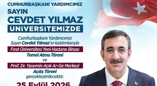 CUMHURBAŞKANI YARDIMCISI CEVDET YILMAZ FIRAT ÜNİVERSİTESİNDE İKİ ÖNEMLİ TÖRENE KATILACAK