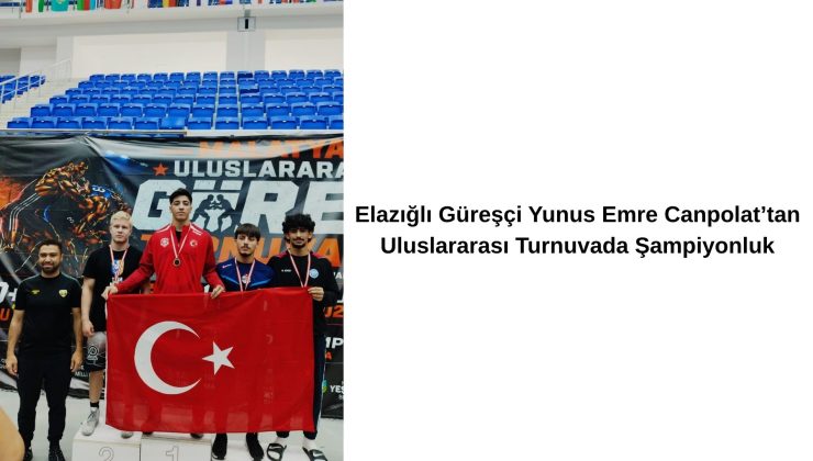 Elazığlı Güreşçi Yunus Emre Canpolat’tan Uluslararası Turnuvada Şampiyonluk
