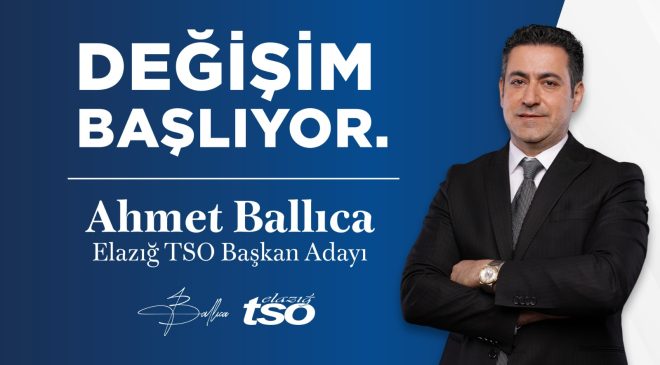Ballıca: “Elazığ’ın Geleceğine Yön Verecek Büyük Değişim Başlıyor”