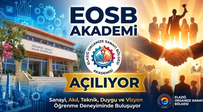 Elazığ Sanayisinde Küresel Dönüşüm: EOSB Akademi ile Geleceğin Liderleri Yetişiyor